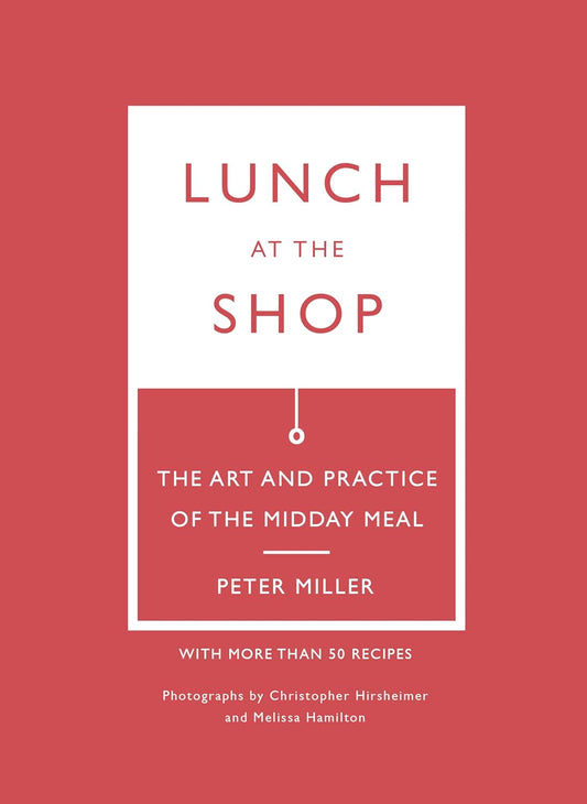 Lunch at the Shop: The Art and Practice of the Midday Meal