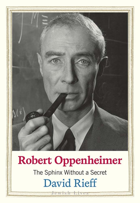 Robert Oppenheimer: The Sphinx Without a Secret
