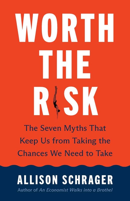 Worth the Risk: The Seven Myths That Keep Us from Taking the Chances We Need to Take