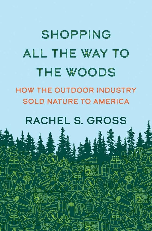 Shopping All the Way to the Woods: How the Outdoor Industry Sold Nature to America