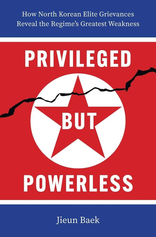 Privileged But Powerless: How North Korean Elite Grievances Reveal the Regime's Greatest Weakness