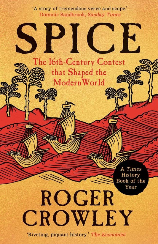 Spice: The 16th-Century Contest That Shaped the Modern World