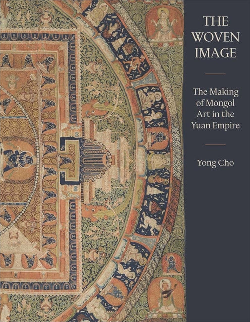 The Woven Image: The Making of Mongol Art in the Yuan Empire