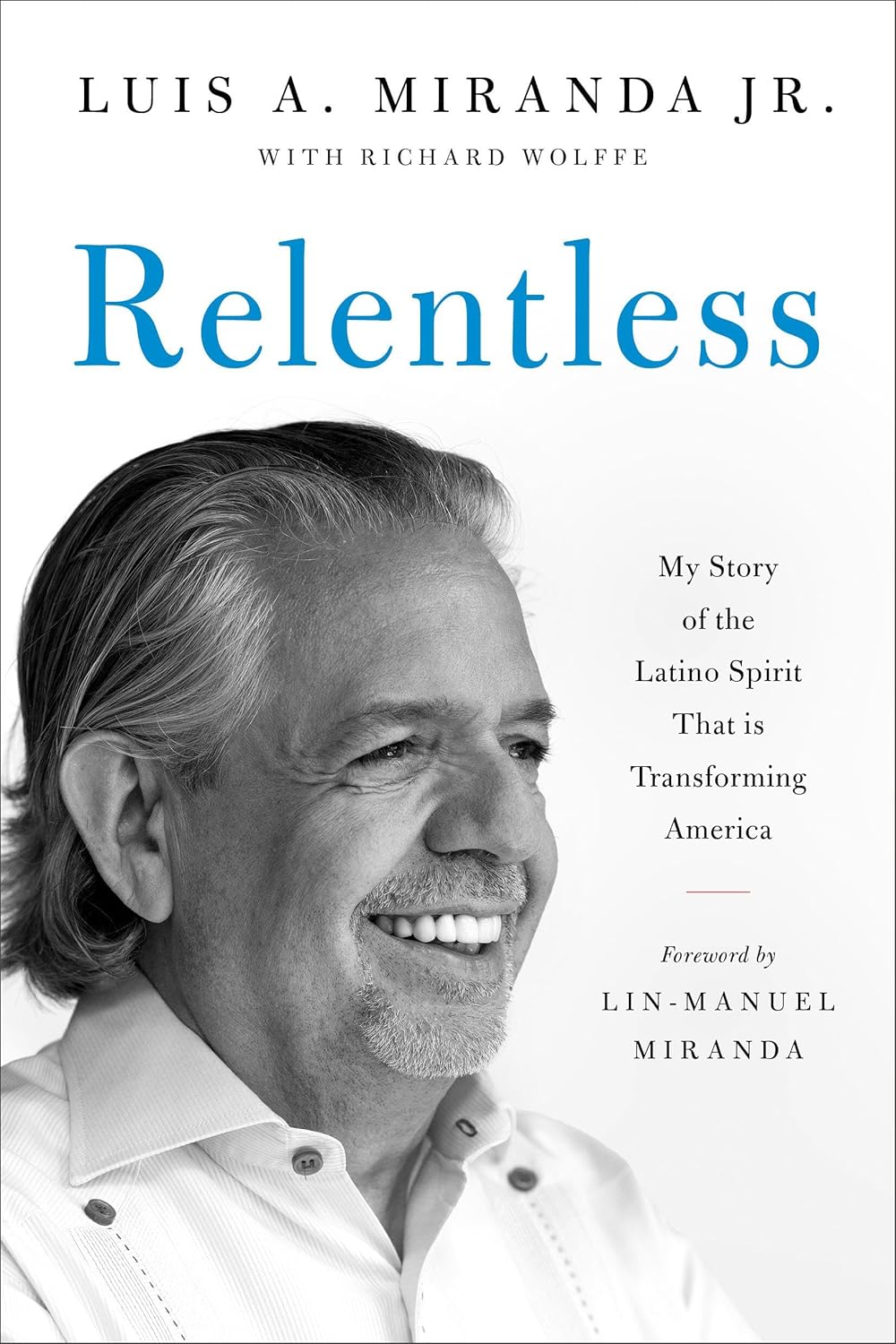 Relentless My Story of the Latino Spirit That Is Transforming America
