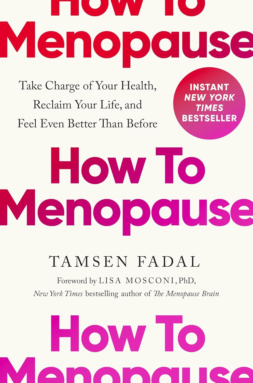 How to Menopause: Take Charge of Your Health, Reclaim Your Life, and Feel Even Better Than Before
