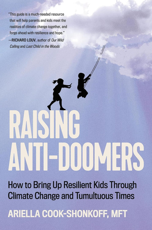 Raising Anti-Doomers: How to Bring Up Resilient Kids Through Climate Change and Tumultuous Times