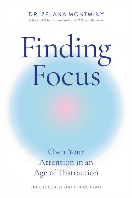 Finding Focus: Own Your Attention in an Age of Distraction