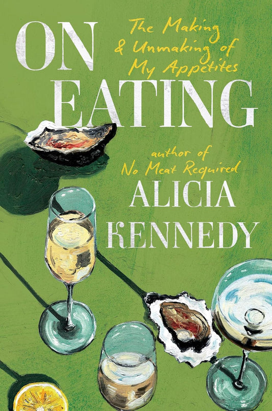 On Eating: The Making and Unmaking of My Appetites