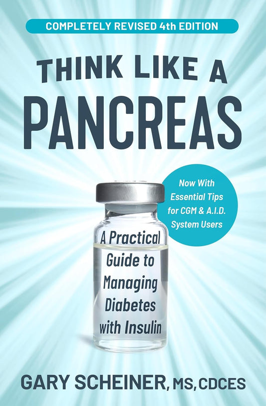 Think Like a Pancreas: A Practical Guide to Managing Diabetes with Insulin (Revised)