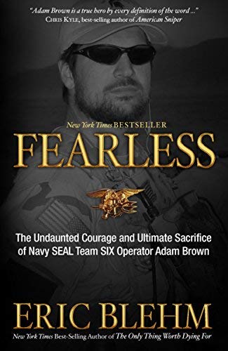 Fearless: The Undaunted Courage and Ultimate Sacrifice of Navy SEAL Team SIX Operator Adam Brown