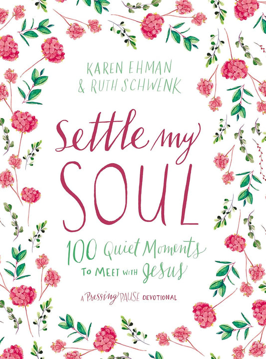 Settle My Soul: 100 Quiet Moments to Meet with Jesus - A Pressing Pause Devotional - 100 Daily Devotions to Calm Your Anxious Heart - The Perfect Gift
