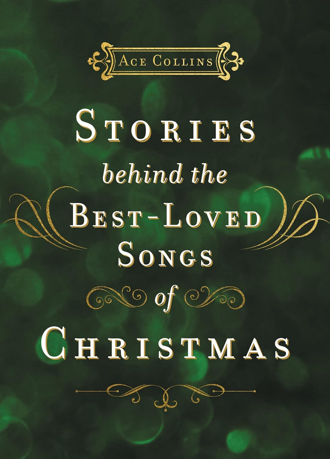 Stories Behind the Best-Loved Songs of Christmas: Heartwarming Stories Behind Popular Carols