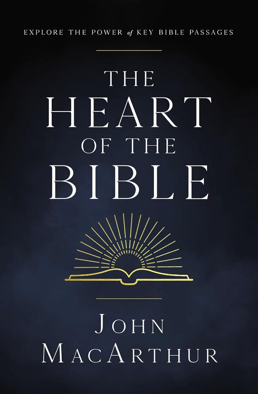 The Heart of the Bible: Explore the Power of Key Bible Passages for 52-Weeks