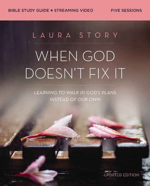 When God Doesn't Fix It Bible Study Guide Plus Streaming Video, Updated Edition: Learning to Walk in God's Plans Instead of Our Own