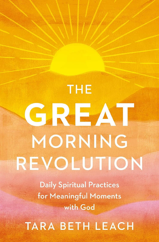 Great Morning Revolution: Daily Spiritual Practices for Meaningful Moments with God