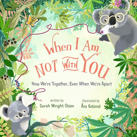 When I Am Not with You: How We're Together, Even When We're Apart