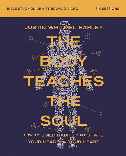 
The Body Teaches the Soul Bible Study Guide Plus Streaming Video: How to Build Habits That Shape Your Head and Your Heart
