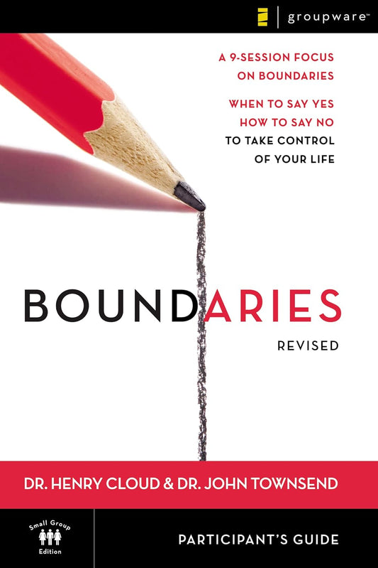 Boundaries Bible Study Participant's Guide---Revised: When to Say Yes, How to Say No to Take Control of Your Life (Revised)