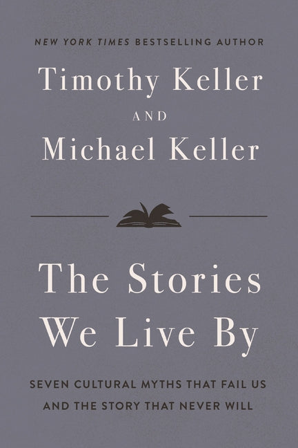 The Stories We Live by: Seven Cultural Myths That Fail Us and the Story That Never Will