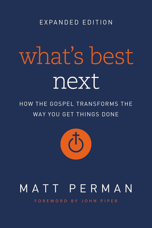 What's Best Next: How the Gospel Transforms the Way You Get Things Done (Enlarged)