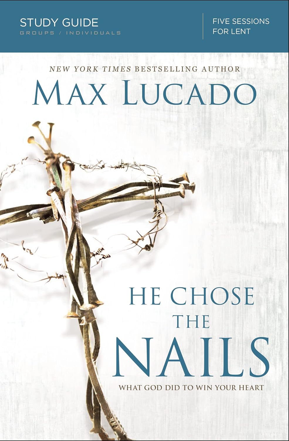 He Chose the Nails Bible Study Guide: What God Did to Win Your Heart (Study Guide)