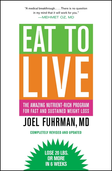 Eat to Live: The Amazing Nutrient-Rich Program for Fast and Sustained Weight Loss, Revised Edition (Revised, Updated)