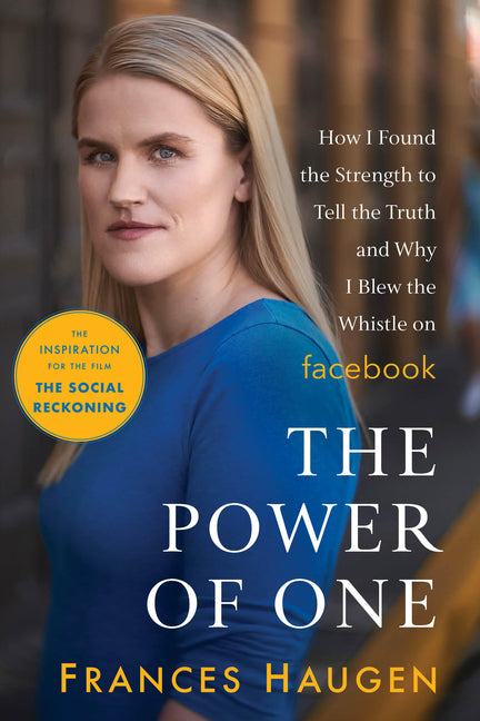 The Power of One: How I Found the Strength to Tell the Truth and Why I Blew the Whistle on Facebook