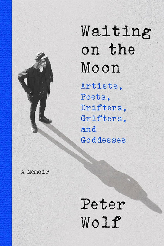 Waiting on the Moon: Artists, Poets, Drifters, Grifters, and Goddesses