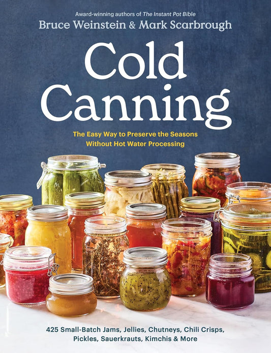 Cold Canning: The Easy Way to Preserve the Seasons Without Hot Water Processing (a Cookbook)