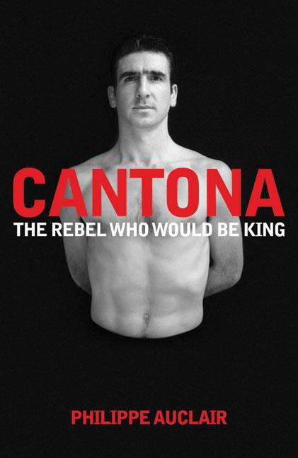 Cantona: The Rebel Who Would Be King (Main Market)