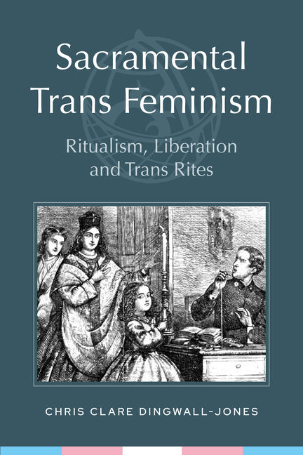Sacramental Trans Feminism: Ritualism, Liberation and Trans Rites