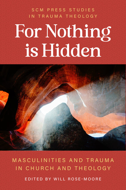 For Nothing Is Hidden: Masculinities and Trauma in Church and Theology