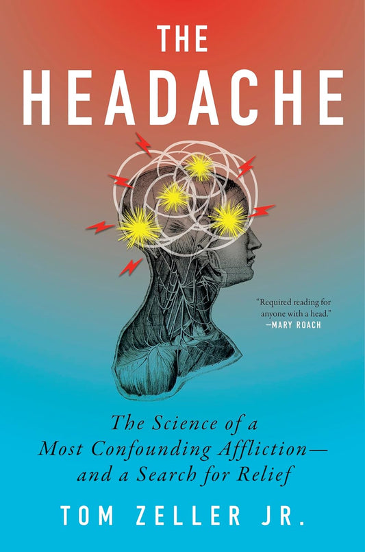 Headache: The Science of a Most Confounding Affliction--And a Search for Relief