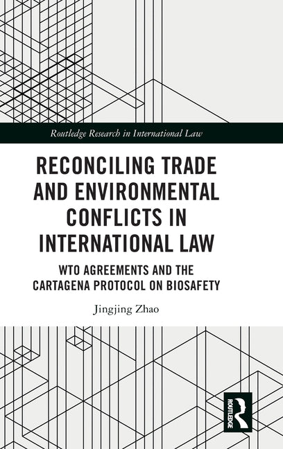 Reconciling Trade and Environmental Conflicts in International Law: Wto Agreements and the Cartagena Protocol on Biosafety