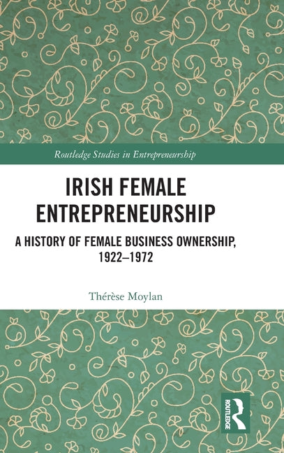 Irish Female Entrepreneurship: A History of Female Business Ownership, 1922-1972