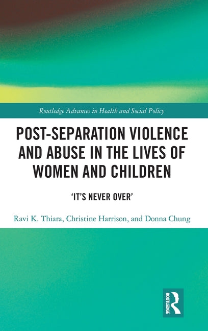 Post-Separation Violence and Abuse in the Lives of Women and Children: 'It's Never Over'