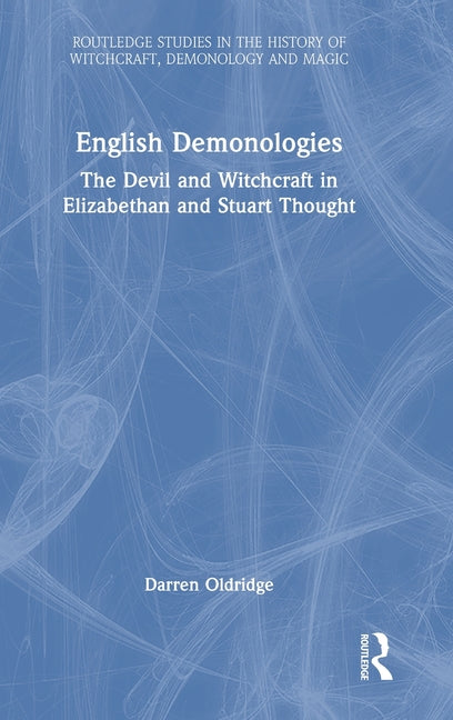 English Demonologies: The Devil and Witchcraft in Elizabethan and Stuart Thought
