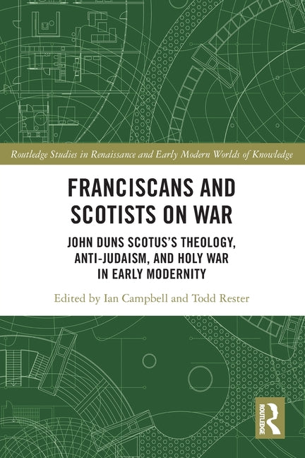 Franciscans and Scotists on War: John Duns Scotus's Theology, Anti-Judaism, and Holy War in Early Modernity