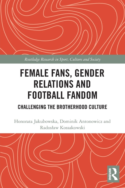 Female Fans, Gender Relations and Football Fandom: Challenging the Brotherhood Culture