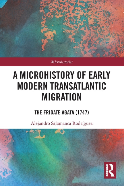 A Microhistory of Early Modern Transatlantic Migration: The Frigate Agata (1747)