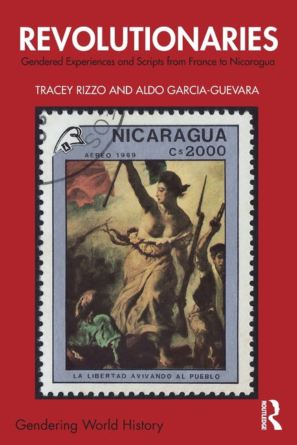 Revolutionaries: Gendered Experiences and Scripts from France to Nicaragua