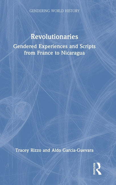 Revolutionaries: Gendered Experiences and Scripts from France to Nicaragua