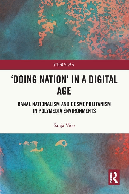 'Doing Nation' in a Digital Age: Banal Nationalism and Cosmopolitanism in Polymedia Environments