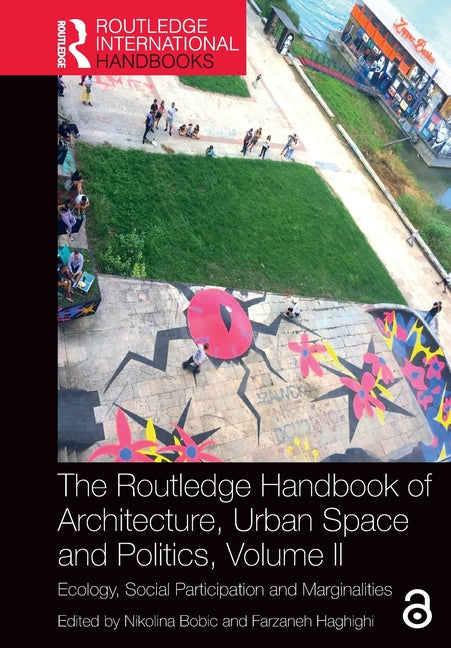 The Routledge Handbook of Architecture, Urban Space and Politics, Volume II: Ecology, Social Participation and Marginalities