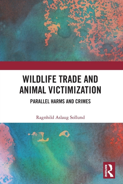 Wildlife Trade and Animal Victimization: Parallel Harms and Crimes