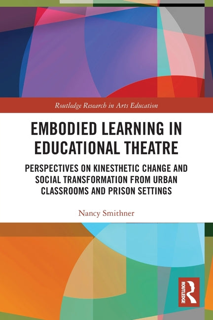 Embodied Learning in Educational Theatre: Perspectives on Kinesthetic Change and Social Transformation from Urban Classrooms and Prison Settings