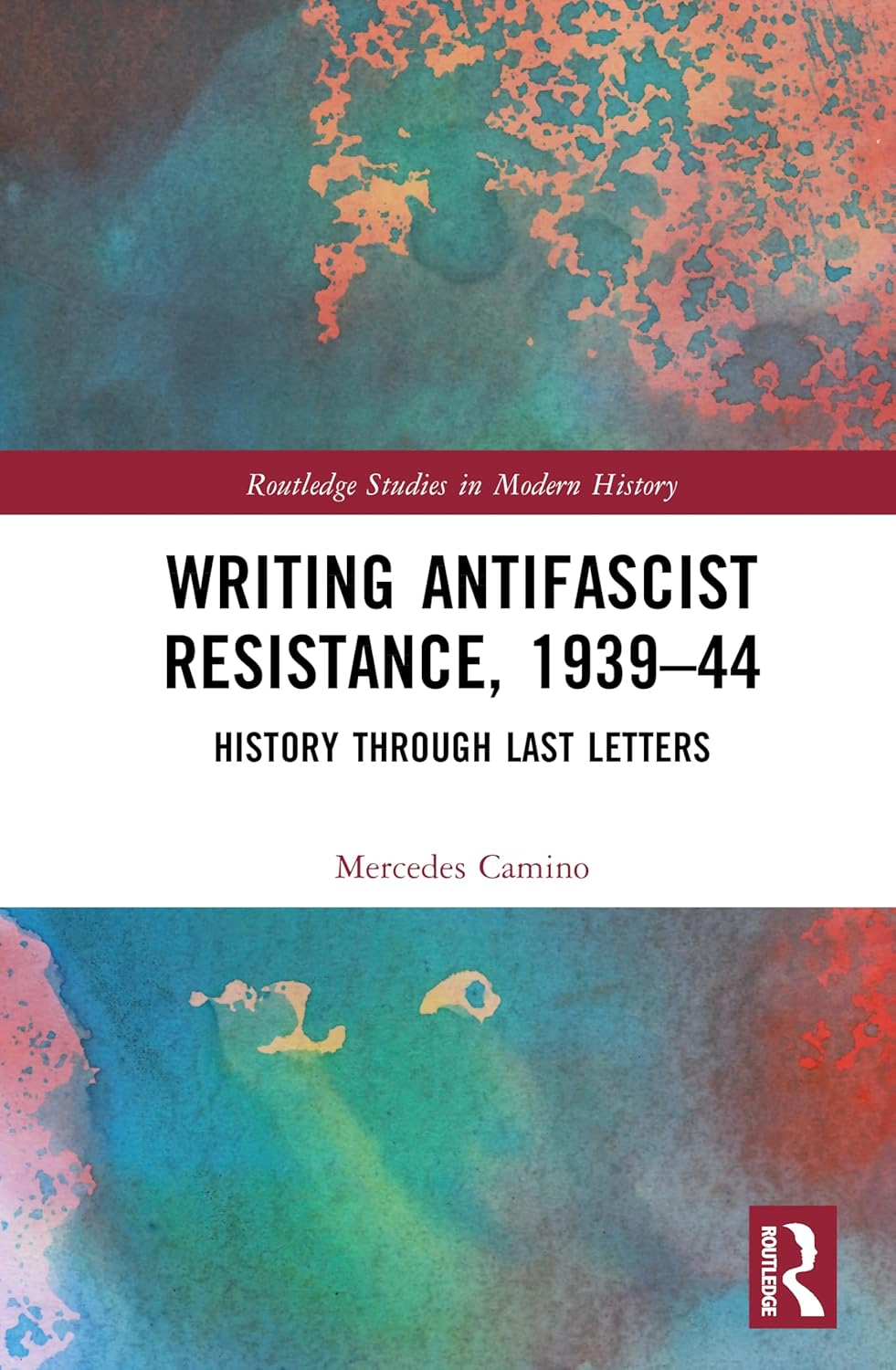 Writing Antifascist Resistance, 1939-44: History Through Last Letters