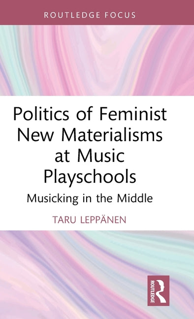 Politics of Feminist New Materialisms at Music Playschools: Musicking in the Middle