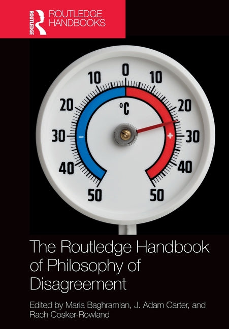 The Routledge Handbook of Philosophy of Disagreement