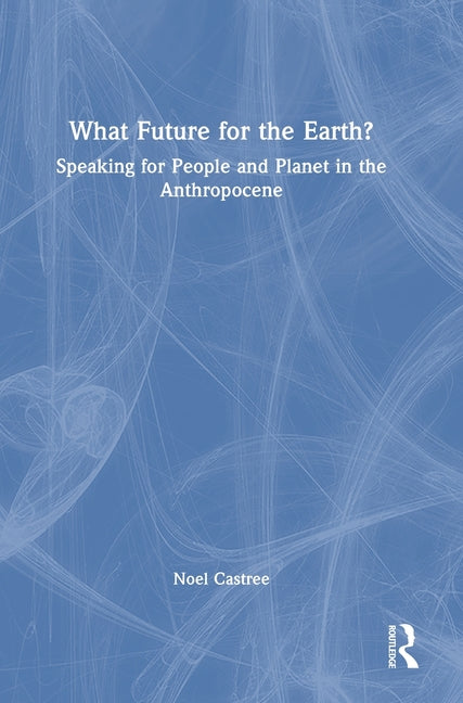 What Future for the Earth?: Speaking for People and Planet in the Anthropocene